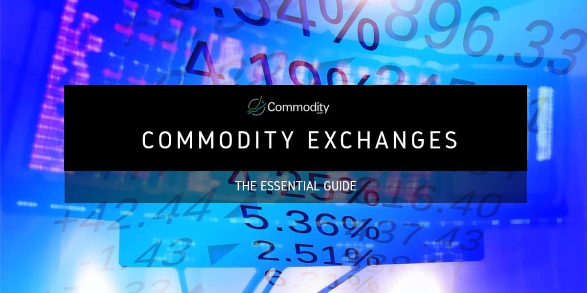 Commodity Exchanges The Ultimate Guide To How They Work & Why You Should Care